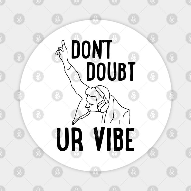 Don't Doubt Ur Vibe Magnet by uncommontee